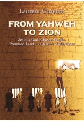 From Yahweh to Zion : three thousand years of exile : jealous God, chosen people, promised land ... clash of civilizations