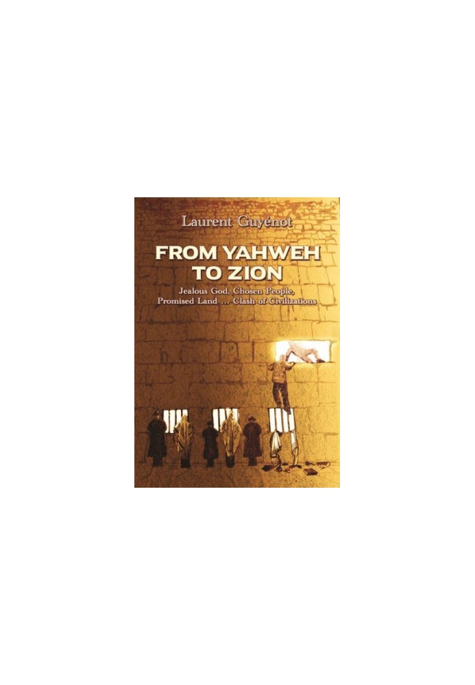 From Yahweh to Zion : three thousand years of exile : jealous God, chosen people, promised land ... clash of civilizations