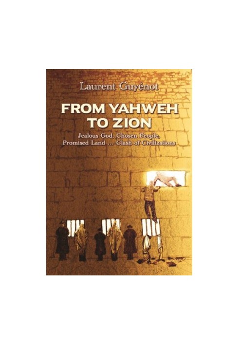 From Yahweh to Zion : three thousand years of exile : jealous God, chosen people, promised land ... clash of civilizations