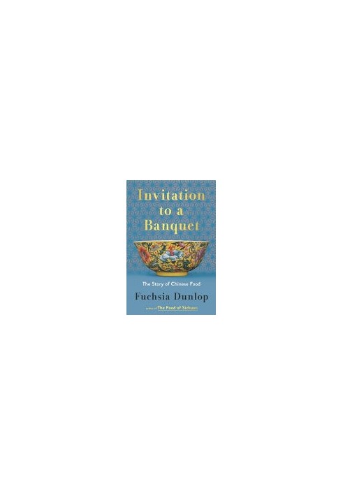 Invitation to a Banquet : The Story of Chinese Food