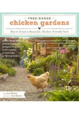 Free-Range Chicken Gardens: How to Create a Beautiful, Chicken-Friendly Yard