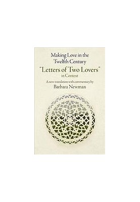 Making Love in the Twelfth Century : Letters of Two Lovers in Context