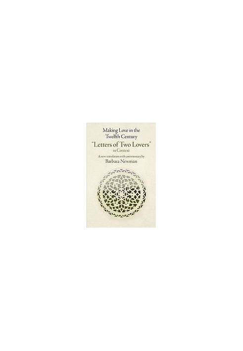 Making Love in the Twelfth Century : Letters of Two Lovers in Context