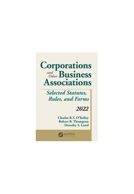 Corporations and Other Business Associations Selected Statutes, Rules, and Forms, 2022 Supplement