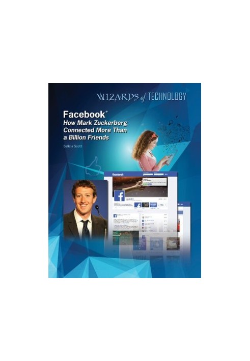 Facebook: How Mark Zuckerberg Connected More Than a Billion Friends (Wizards of Technology)