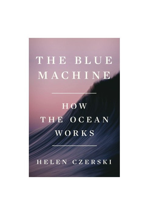 The Blue Machine. How the Ocean Works