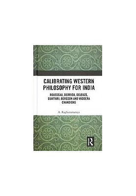 Calibrating Western philosophy for India : Rousseau, Derrida, Deleuze, Guattari, Bergson and Vaddera Chandidas