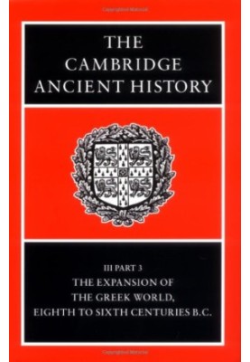 The Cambridge Ancient History. Vol. 3, Pt. 3. The Expansion of the Greek World, Eighth to Sixth Centuries B.C