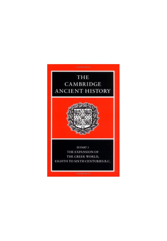 The Cambridge Ancient History. Vol. 3, Pt. 3. The Expansion of the Greek World, Eighth to Sixth Centuries B.C