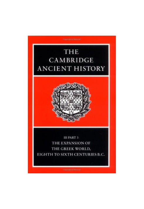 The Cambridge Ancient History. Vol. 3, Pt. 3. The Expansion of the Greek World, Eighth to Sixth Centuries B.C