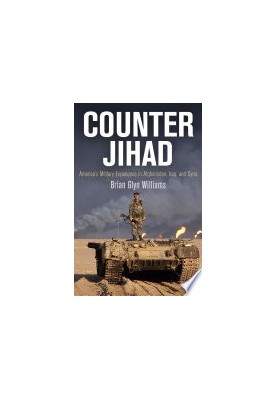 Counter Jihad: America's Military Experience in Afghanistan, Iraq, and Syria (Haney Foundation Series)