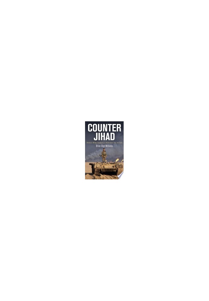 Counter Jihad: America's Military Experience in Afghanistan, Iraq, and Syria (Haney Foundation Series)