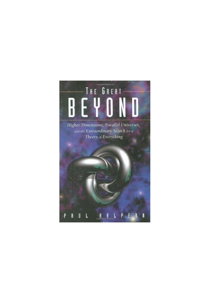 The great beyond: higher dimensions, parallel universes and the extraordinary search for a theory of everything