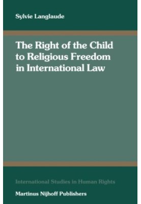 The Right of the Child to Religious Freedom in International Law (International Studies in Human Rights)