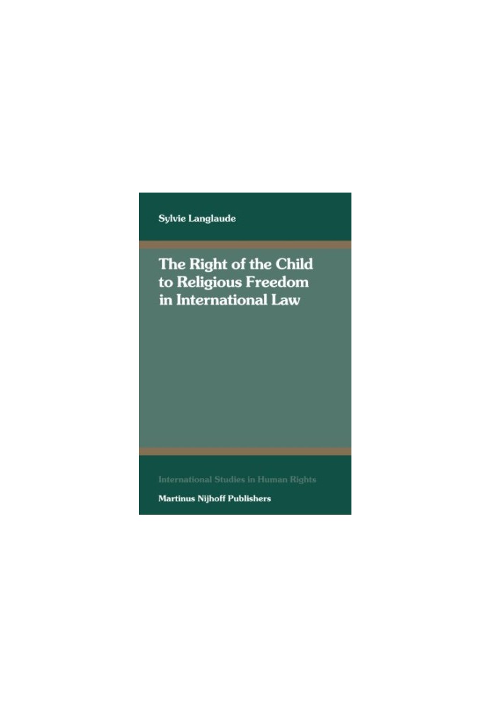 The Right of the Child to Religious Freedom in International Law (International Studies in Human Rights)