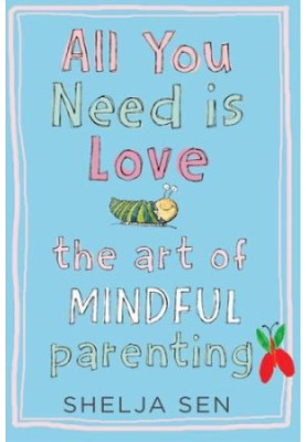 All you need is Love: The art of mindful parenting