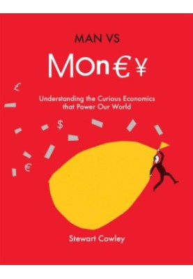 Man vs money: understanding the curious economics that power our world
