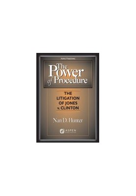 The power of procedure : the litigation of Jones v. Clinton