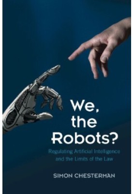 We, The Robots?: Regulating Artificial Intelligence And The Limits Of The Law