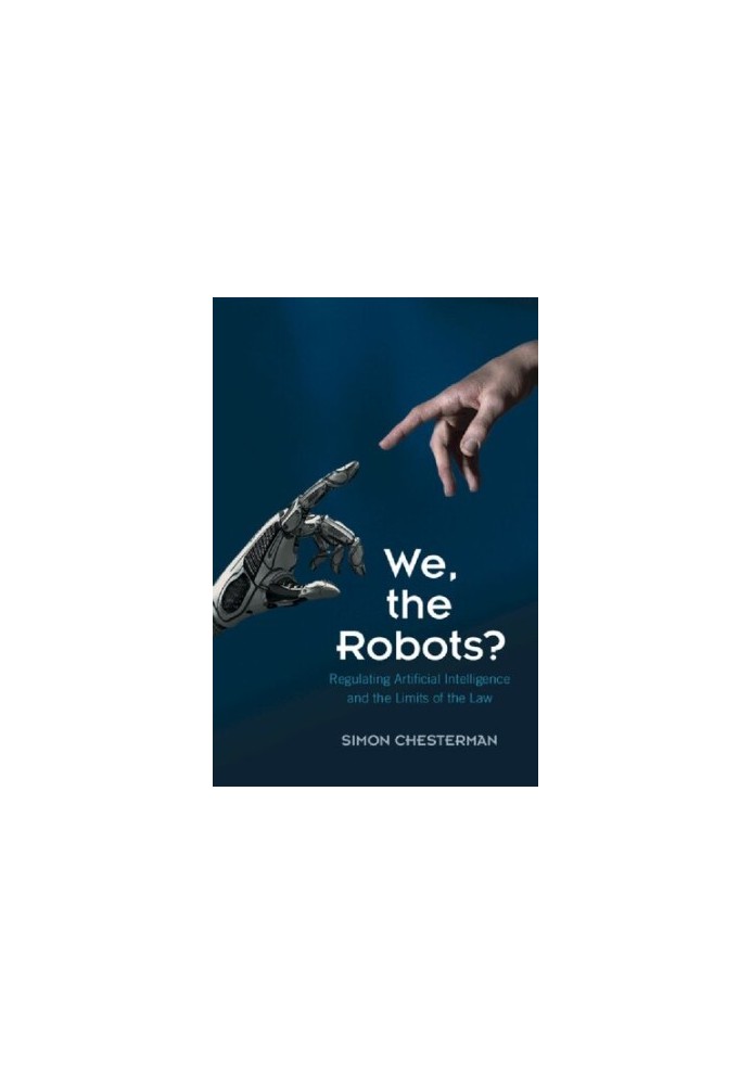 We, The Robots?: Regulating Artificial Intelligence And The Limits Of The Law
