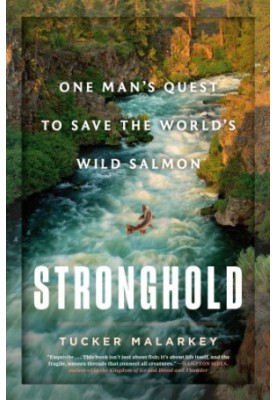 Stronghold One Man's Quest to Save the World's Wild Salmon