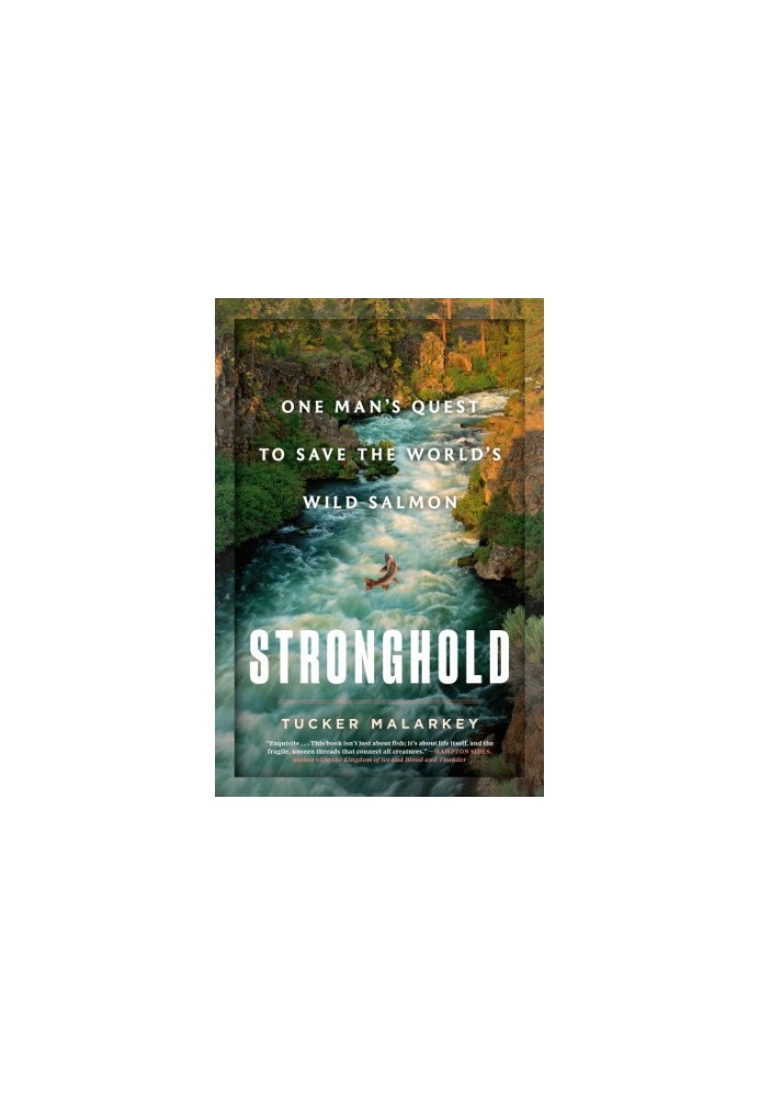 Stronghold One Man's Quest to Save the World's Wild Salmon
