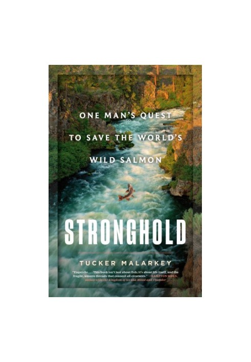 Stronghold One Man's Quest to Save the World's Wild Salmon