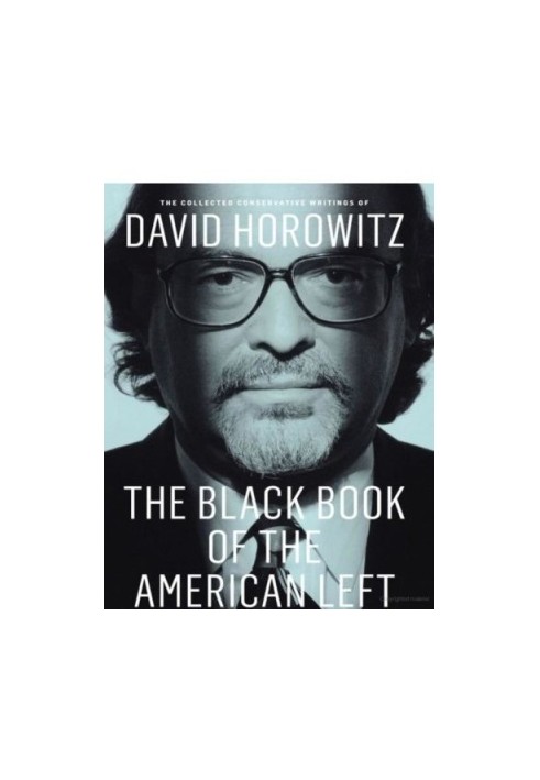 Collected Conservative Writings of David Horowitz- The Black Book of the American Left: Volume 1