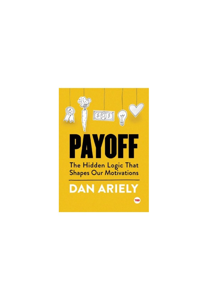 [TED Books 13] • Payoff · The Hidden Logic That Shapes Our Motivations