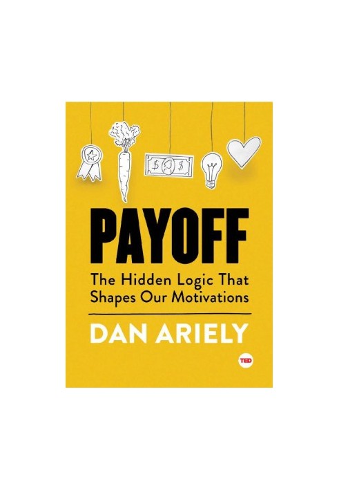 [TED Books 13] • Payoff · The Hidden Logic That Shapes Our Motivations