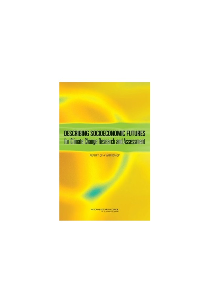 Describing Socioeconomic Futures for Climate Change Research and Assessment: Report of a Workshop