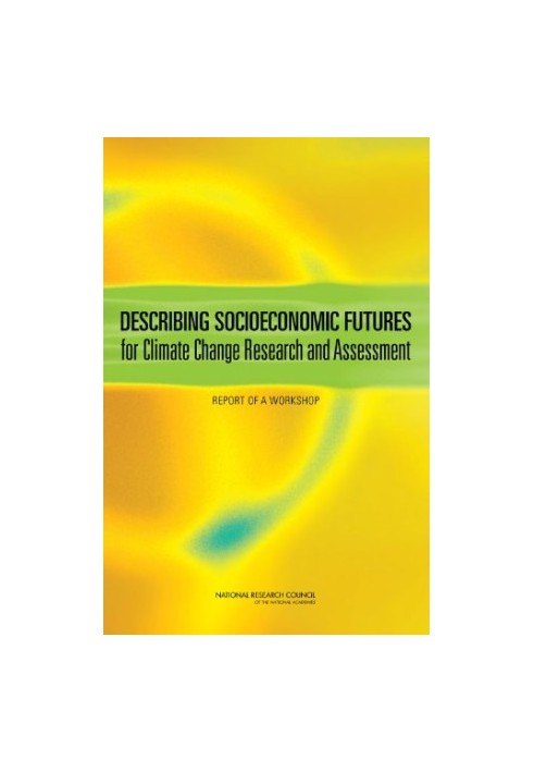 Describing Socioeconomic Futures for Climate Change Research and Assessment: Report of a Workshop