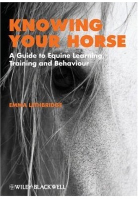 Knowing Your Horse: A Guide to Equine Learning, Training and Behaviour