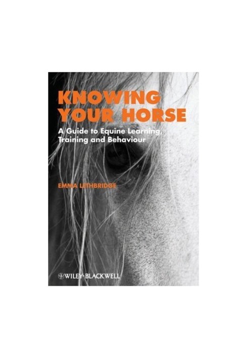 Knowing Your Horse: A Guide to Equine Learning, Training and Behaviour