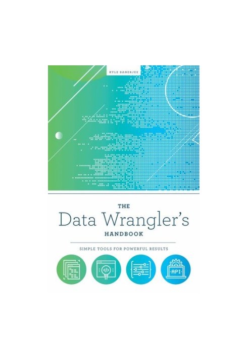 The Data Wrangler's Handbook: Simple Tools for Powerful Results