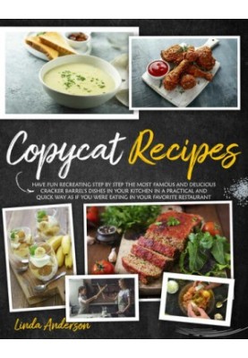 COPYCAT RECIPES: Have Fun Recreating Step-by-Step the Most Famous and Delicious CRACKER BARREL’s Dishes in your Kitchen in a 