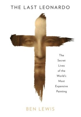 The Last Leonardo: The Secret Life of the World's Most Expensive Painting