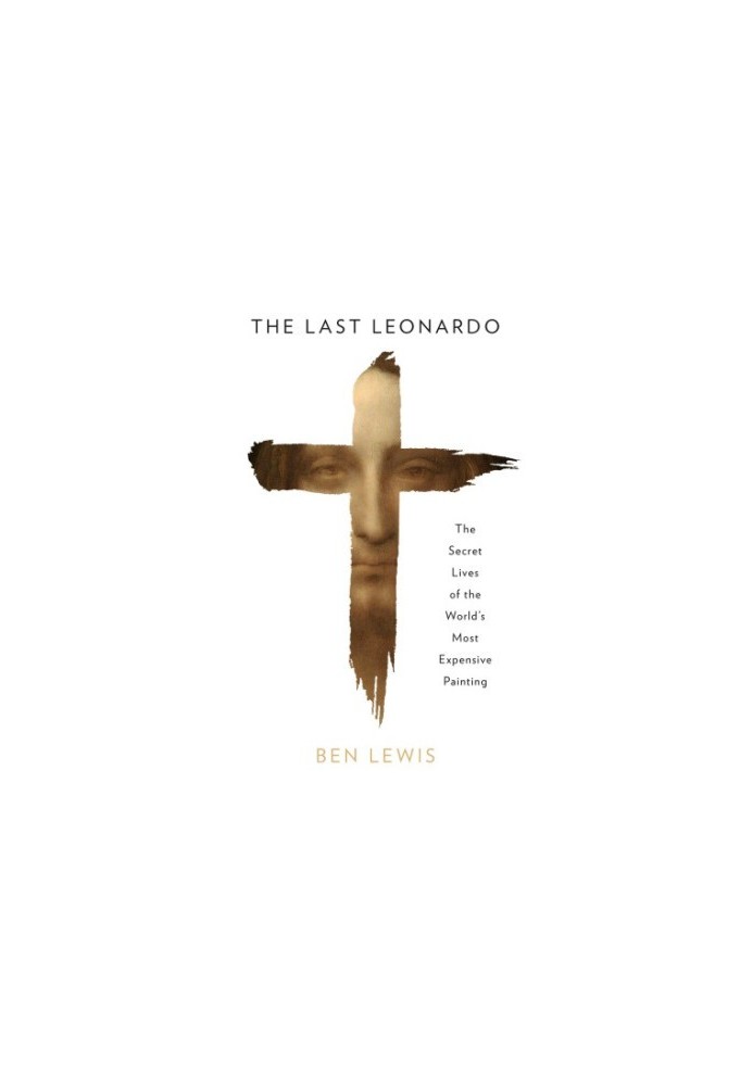 The Last Leonardo: The Secret Life of the World's Most Expensive Painting