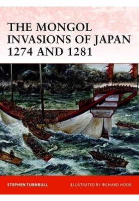 The Mongol Invasions of Japan 1274 and 1281