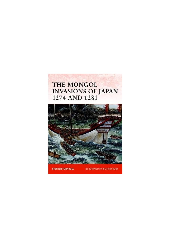 The Mongol Invasions of Japan 1274 and 1281