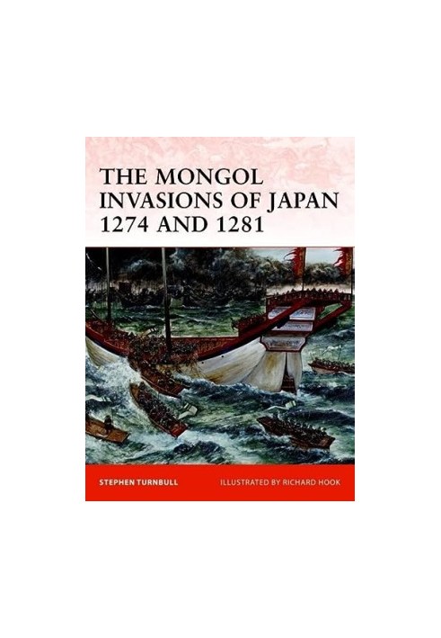 The Mongol Invasions of Japan 1274 and 1281