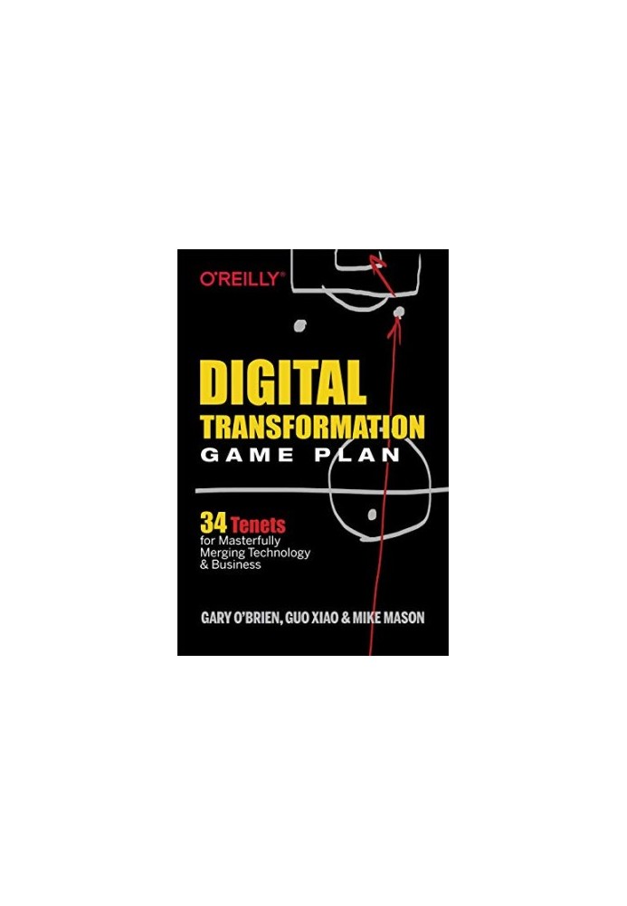 Digital Transformation Game Plan: 34 Tenets for Masterfully Merging Technology and Business