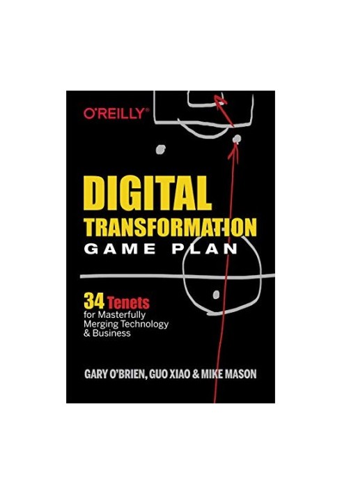 Digital Transformation Game Plan: 34 Tenets for Masterfully Merging Technology and Business