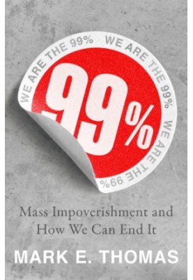 99%: how to create abundance and reverse the rising tide of impoverishment