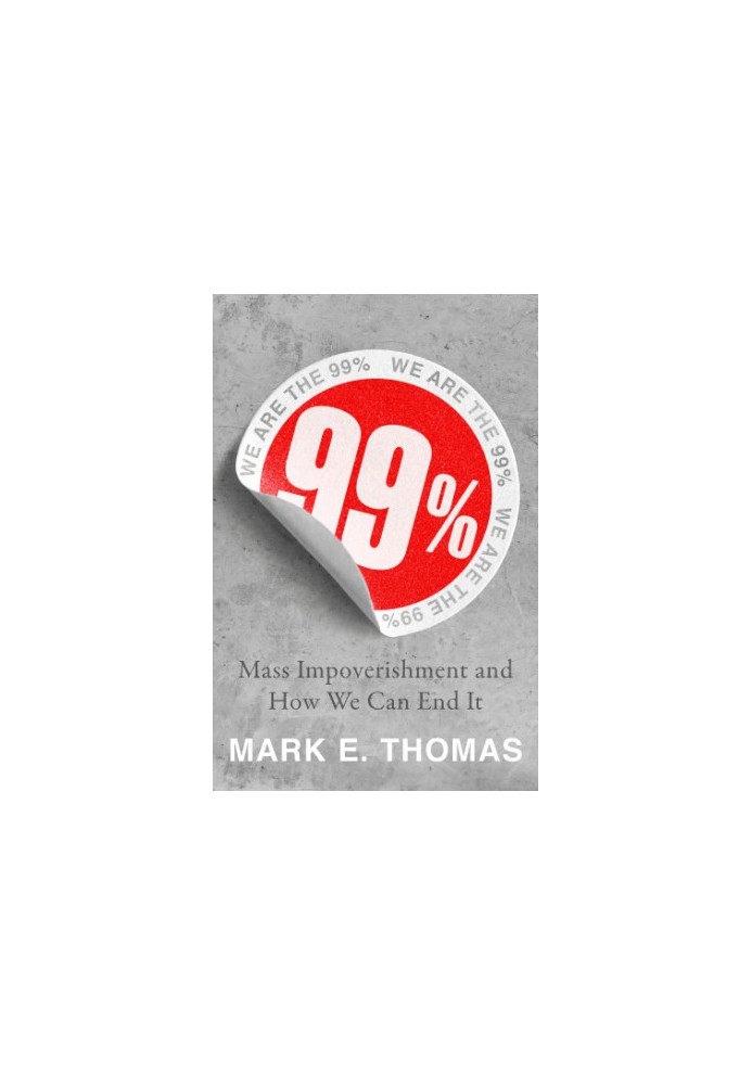 99%: how to create abundance and reverse the rising tide of impoverishment