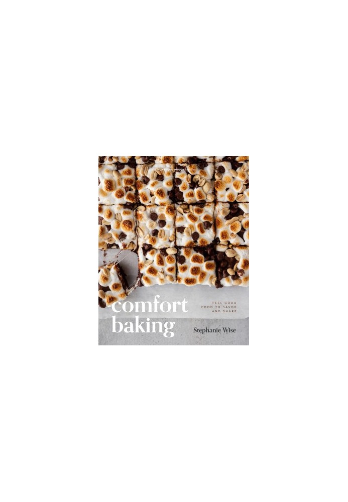 Comfort Baking: Feel-Good Food to Savor and Share