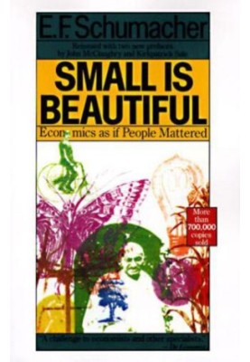 Small is Beautiful: A Study of Economics as if People Mattered