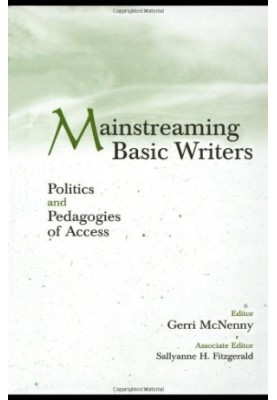 Mainstreaming Basic Writers: Politics and Pedagogies of Access