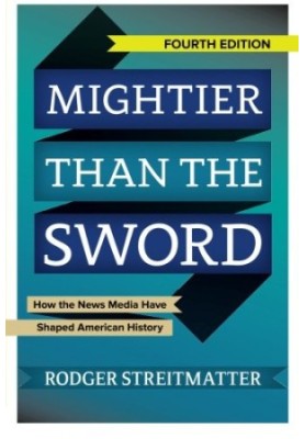 Mightier than the Sword: How the News Media Have Shaped American History