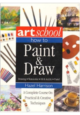 Art School: How to Paint & Draw: Drawing, Watercolor, Oil & Acrylic, Pastel